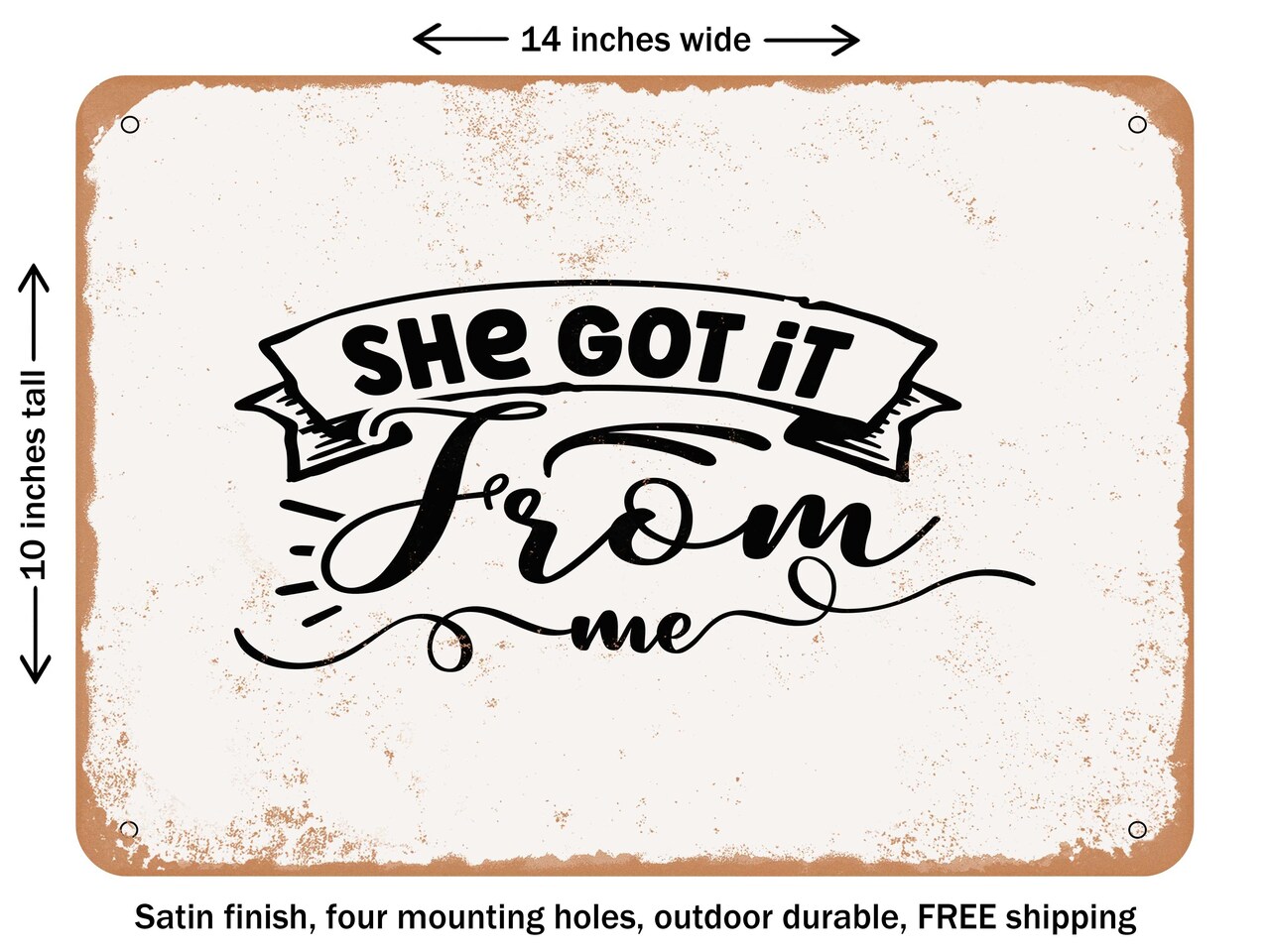 DECORATIVE METAL SIGN - She Got It From Me - Vintage Rusty Look